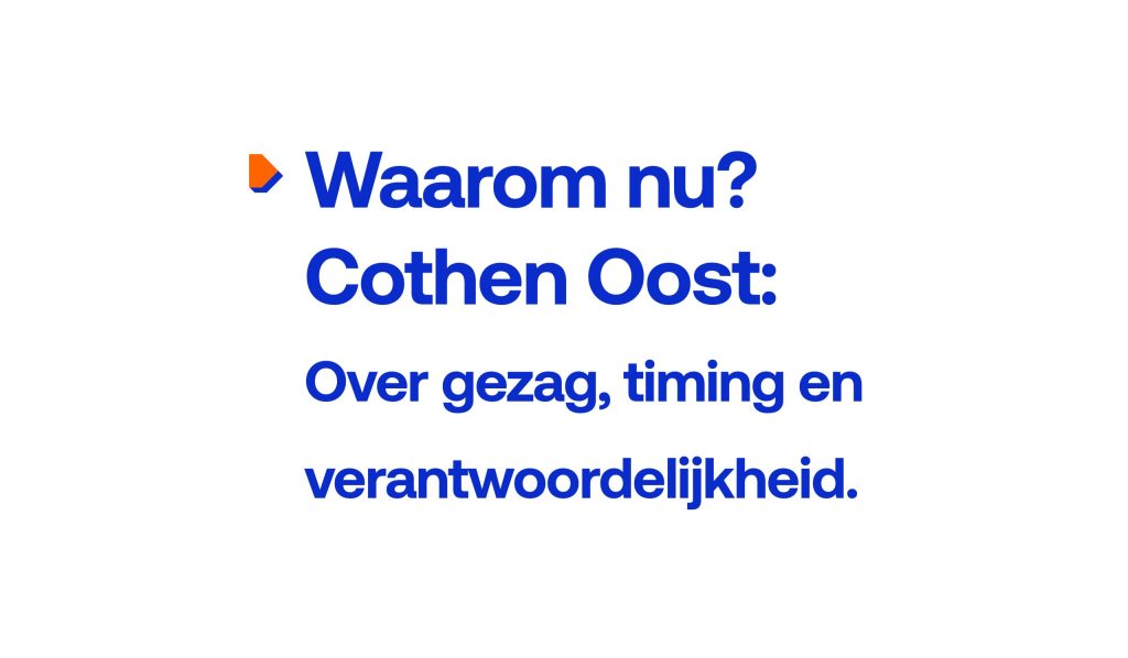 Waarom nu? Cothen Oost. Over gezag, timing en verantwoordelijkheid